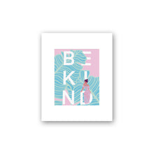 Load image into Gallery viewer, 'Be Kind' Matte Paper Prints by Nicole Namdar, N157